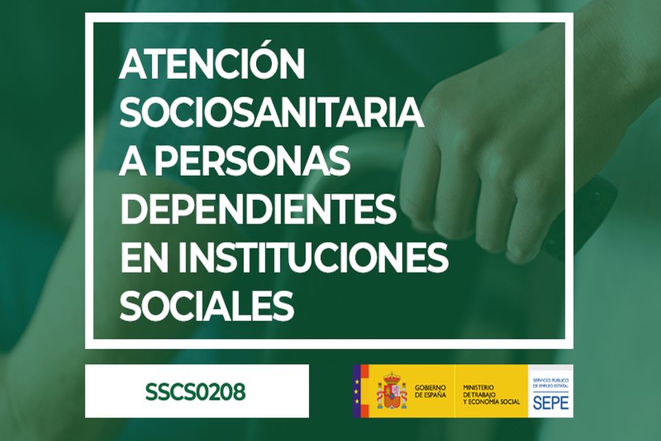 (SSCS0208) ATENCIÓN SOCIOSANITARIA A PERSONAS DEPENDIENTES EN INSTITUCIONES SOCIALES